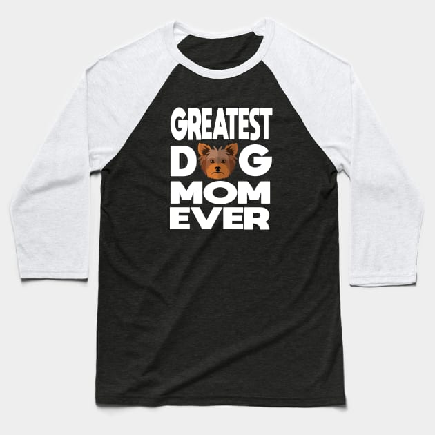 Greatest dog mom ever: Yorkshire terrier (yorkie) Dog gift Baseball T-Shirt by ARBEEN Art